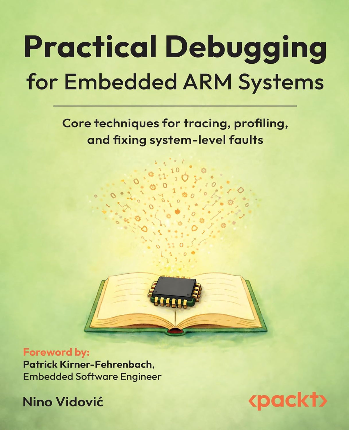 Practical Debugging for Embedded ARM Systems: Core techniques for tracing, profiling, and fixing system-level faults