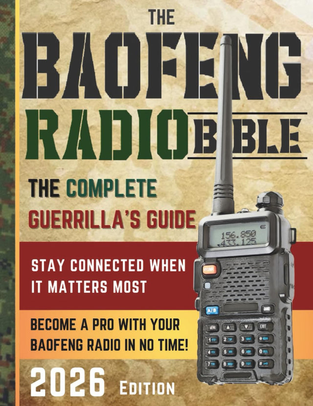 The Baofeng Radio Bible: The Comprehensive and Easy-to-Follow Guerrilla's Guide to Become a Pro with Your Baofeng Radio in No Time and Stay Connected When It Matters Most