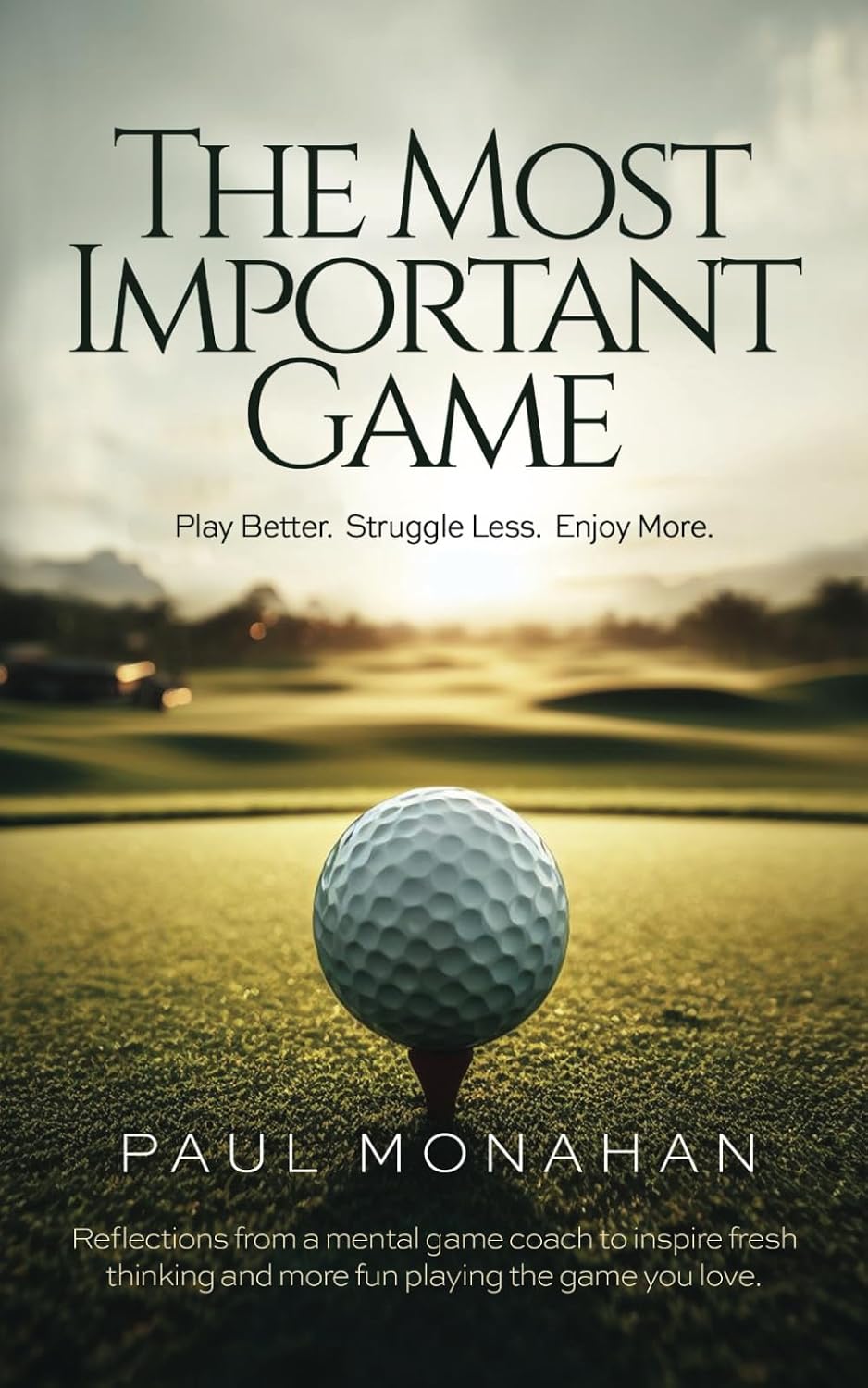 The Most Important Game: Play Better. Struggle Less. Enjoy More.