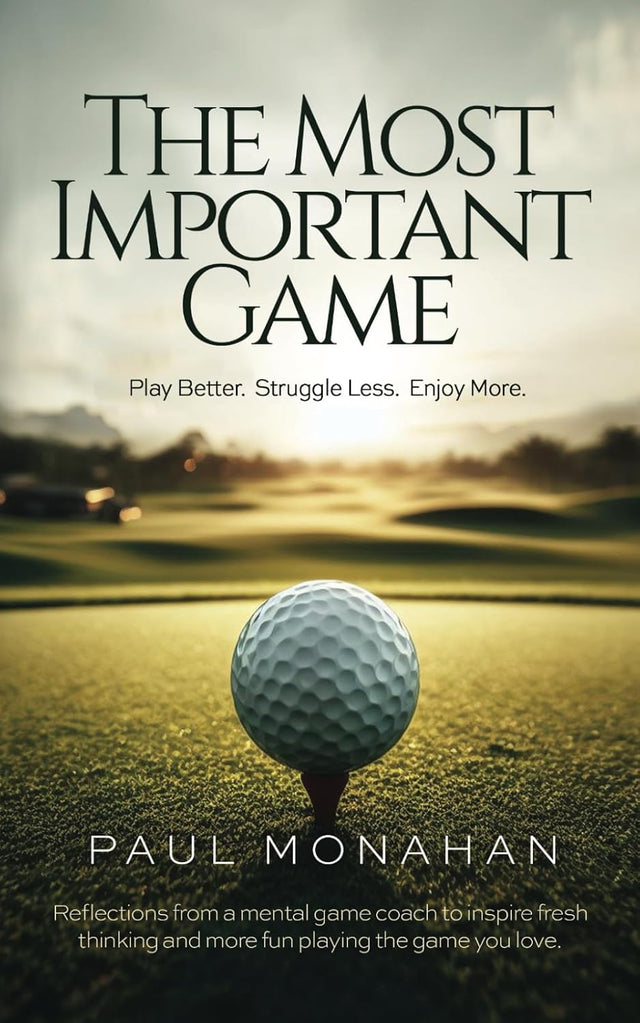 The Most Important Game: Play Better. Struggle Less. Enjoy More.