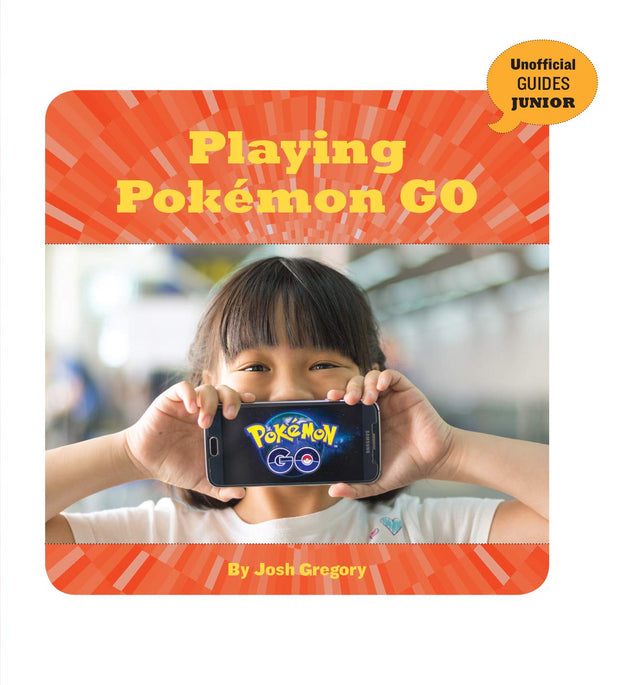Playing Pokémon GO (21st Century Skills Innovation Library: Unofficial Guides Junior)