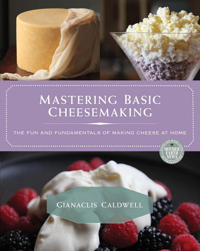 Mastering Basic Cheesemaking: The Fun and Fundamentals of Making Cheese at Home (Mother Earth News Books for Wiser Living)
