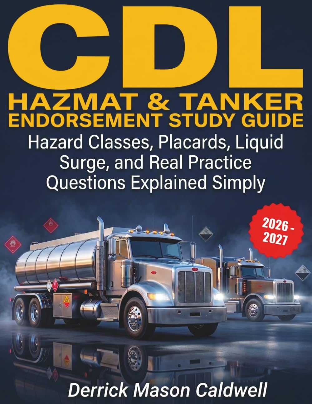 CDL Hazmat & Tanker Endorsement Study Guide 2026–2027: Hazard Classes, Placards, Liquid Surge, and Real Practice Questions Explained Simply