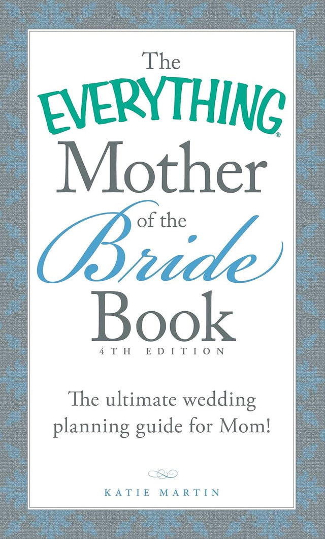 The Everything Mother of the Bride Book: The Ultimate Wedding Planning Guide for Mom! (Everything® Series)