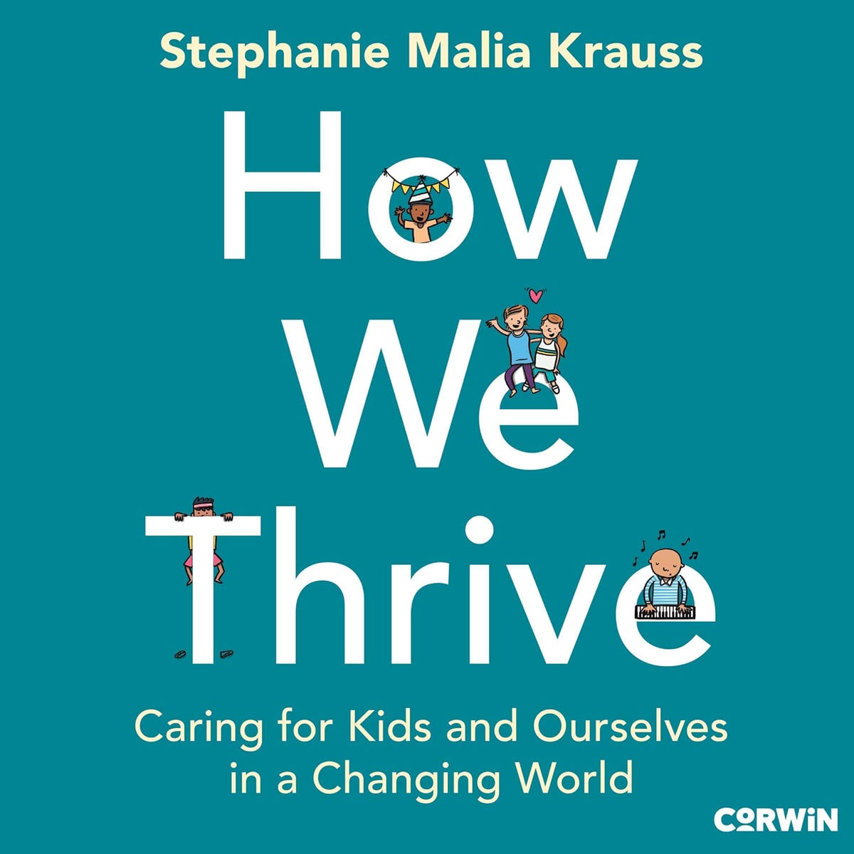 How We Thrive: Caring for Kids and Ourselves in a Changing World