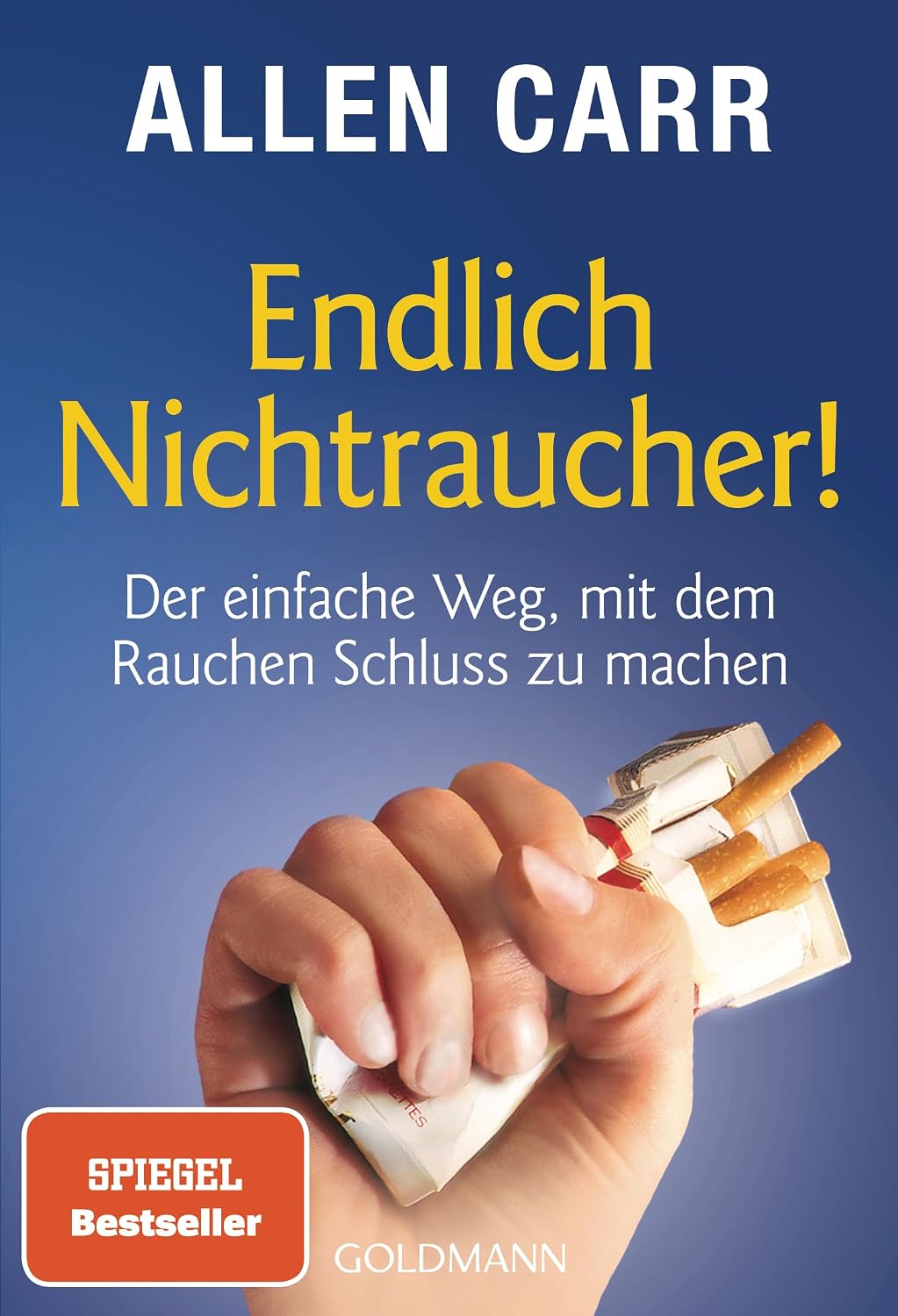 Endlich Nichtraucher!: Der einfache Weg, mit dem Rauchen Schluss zu machen - aktualisierte und überarbeitete Ausgabe