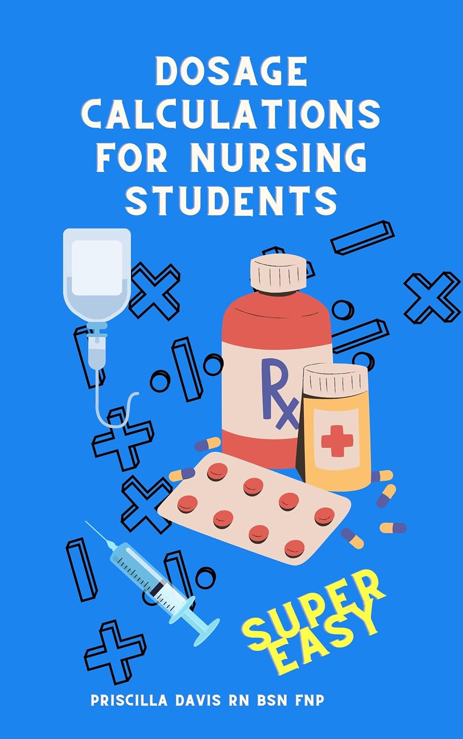 Dosage Calculations for Nursing Students: Master Dosage Calculations Without Formulas!