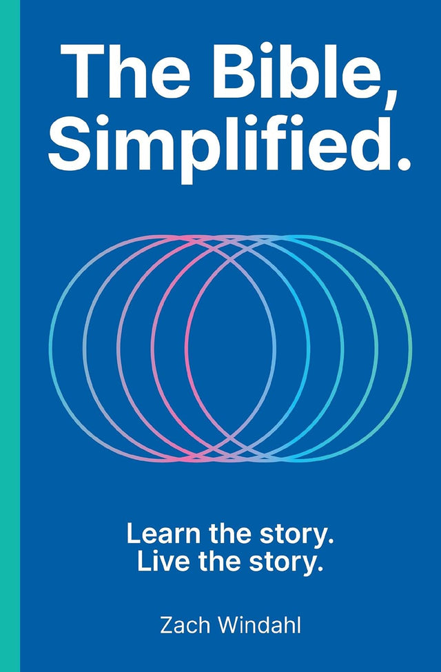 The Bible, Simplified: Learn the Story, Live the Story (A Christian Bible Study Guide to Help You Understand the Meaning and the Message of Scripture)