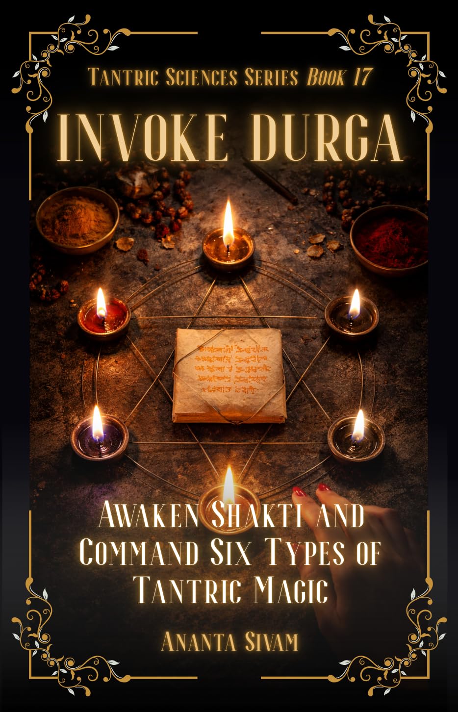 Invoke Durga: Awaken Shakti and Command Six Types of Tantric Magic (The Tantric Sciences Book 17)