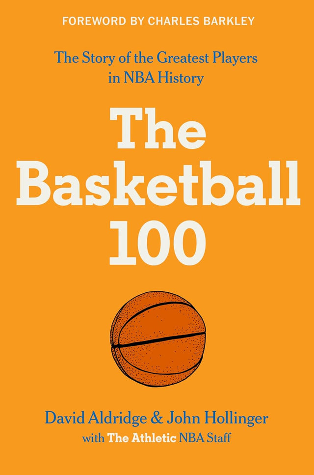 The Basketball 100: An Epic Basketball History with In-Depth Player Profiles, Celebrate the Game's Greatest Players (Sports series, 2)