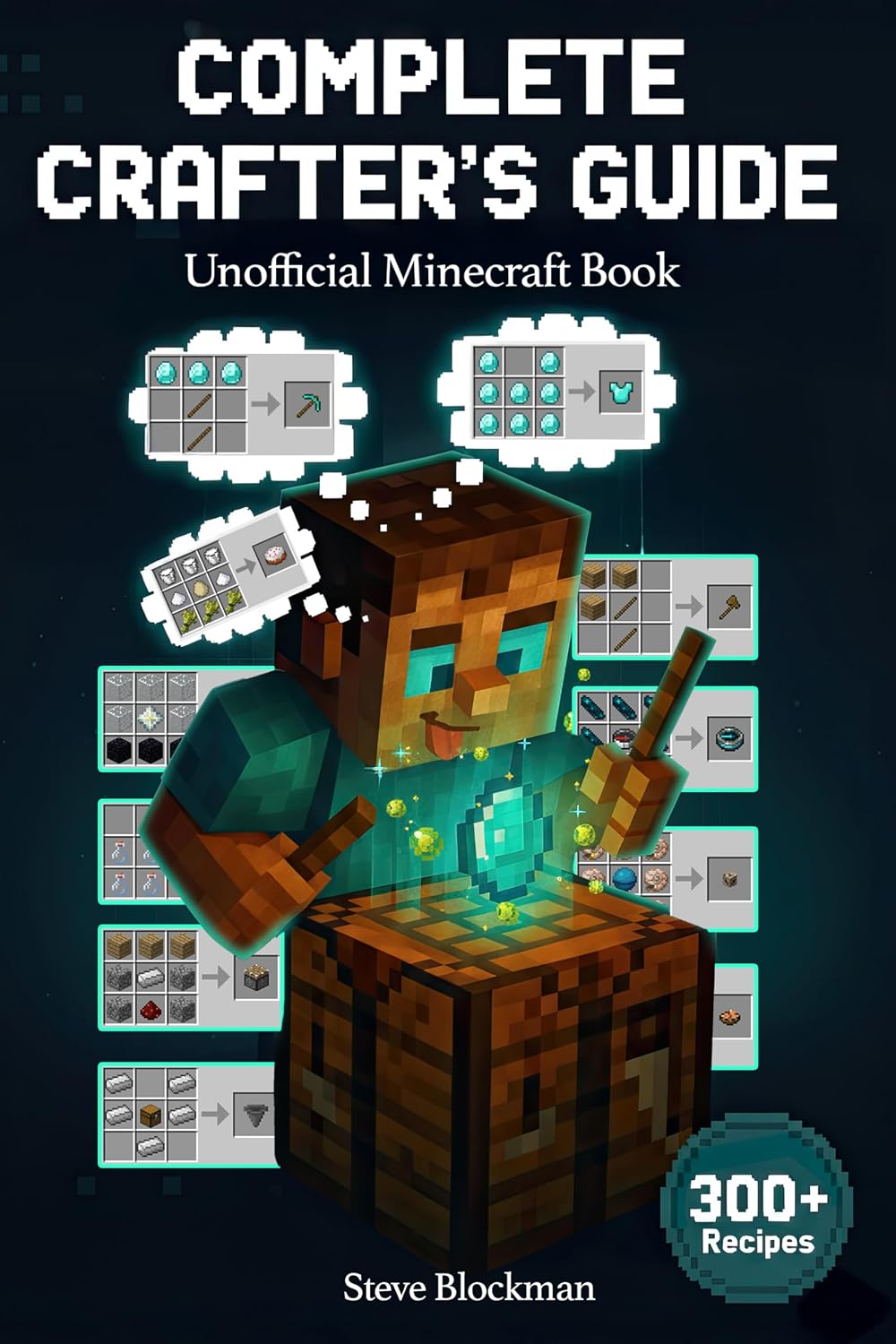 The Ultimate Minecraft Crafting Bible: Every Recipe, Pro Tip, and Hidden Trick for Crafting Tools, Armor, Redstone, and More. (The Blockman's Bible Series Book 1)