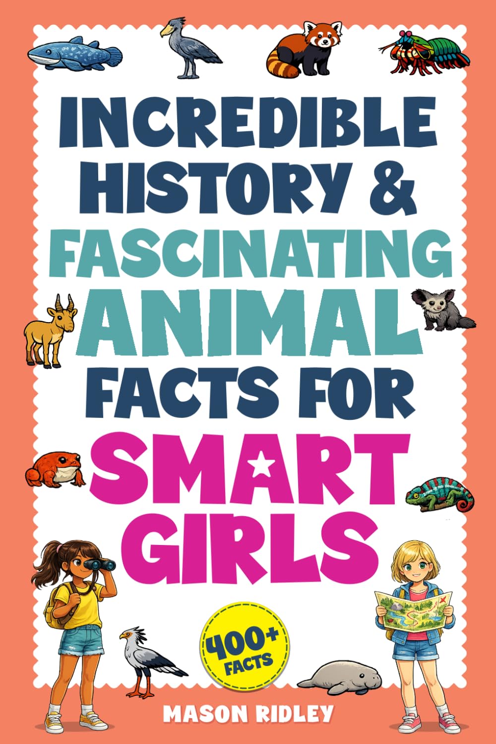 Incredible History & Fascinating Animal Facts For Smart Girls: Rare & Unusual Weighty Words, Geography Knowledge, Trivia & Two Truths & A Lie Activities for Kids & Teens with Curious Minds (Gift)