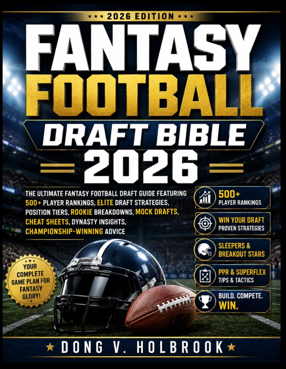 FANTASY FOOTBALL DRAFT BIBLE 2026: Dominate Your 2026 Fantasy Draft with 500+ Player Rankings, Must-Draft Sleepers, Breakout Stars, Rookie Targets, ... Cheat Sheets, and League-Winning Secrets