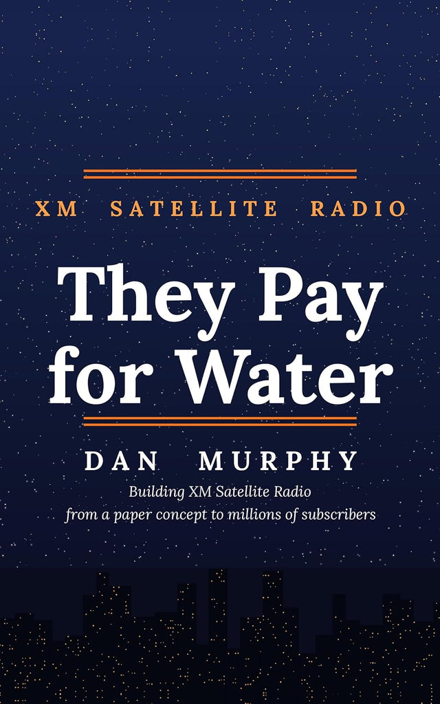 They Pay for Water: Building XM Satellite Radio