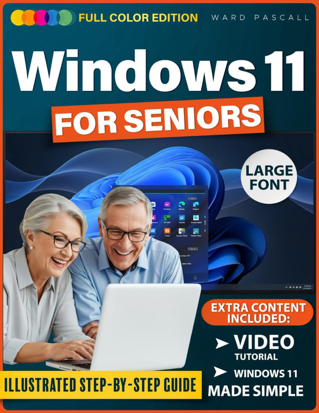 WINDOWS 11 FOR SENIORS: A Simple, Fully Illustrated Step-By-Step Guide That Shows Seniors Exactly What To Click And How To Use Windows With Confidence