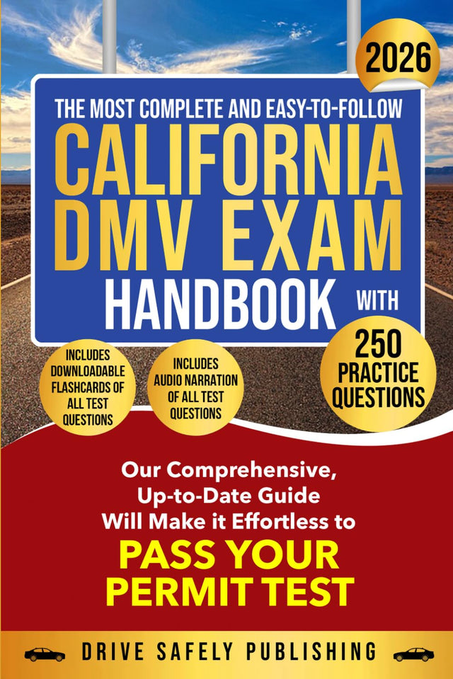 The Most Complete and Easy-to-Follow California DMV Exam Handbook with 250 Practice Questions: Our Comprehensive Up-to-Date Guide Will Make it Effortless to Pass Your Permit Test