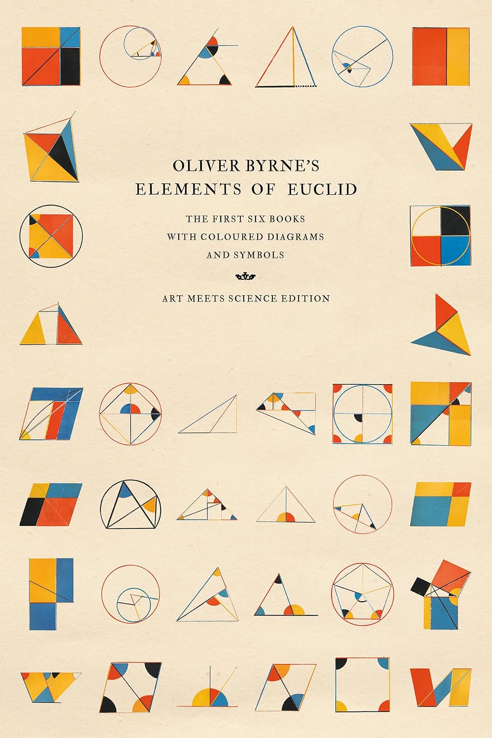 Oliver Byrne's Elements of Euclid: The First Six Books with Coloured Diagrams and Symbols (Art Meets Science Edition)
