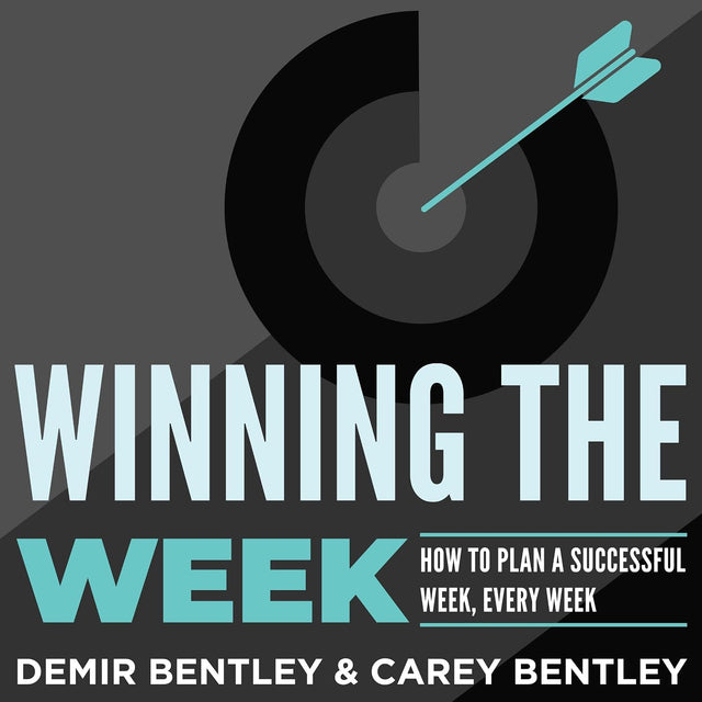 Winning the Week: How to Plan a Successful Week, Every Week