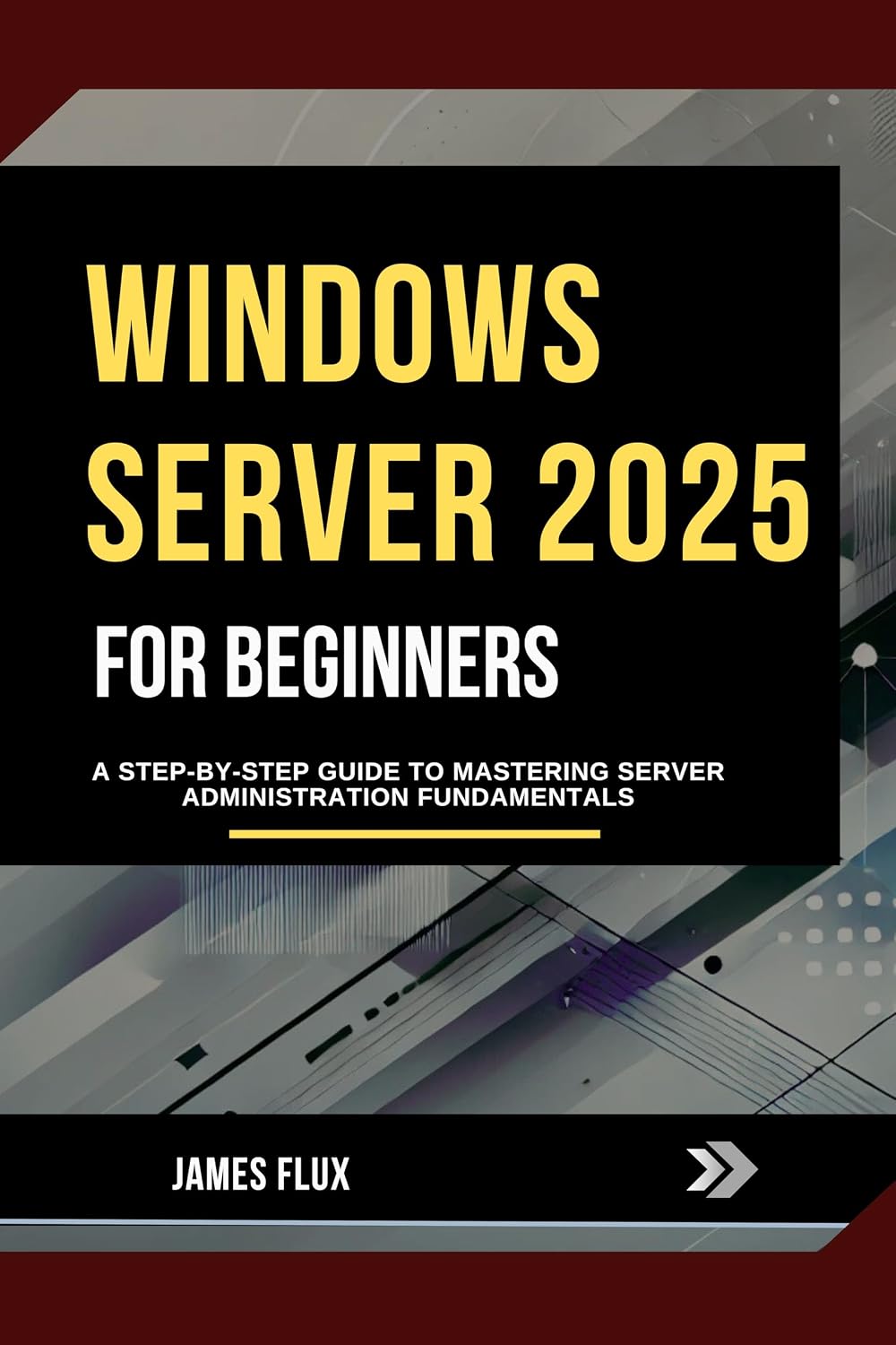 Windows Server 2025 for Beginners: A Step-by-Step Guide to Mastering Server Administration Fundamentals