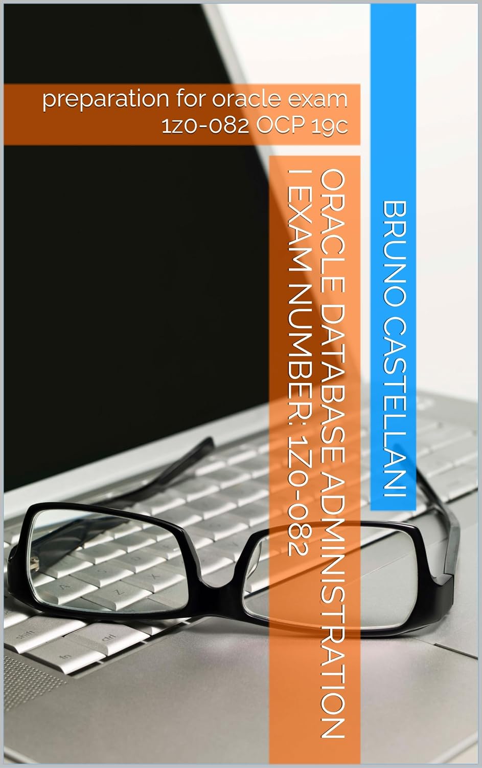 Oracle Database Administration I Exam Number: 1Z0-082 : preparation for oracle exam 1z0-082 OCP 19c