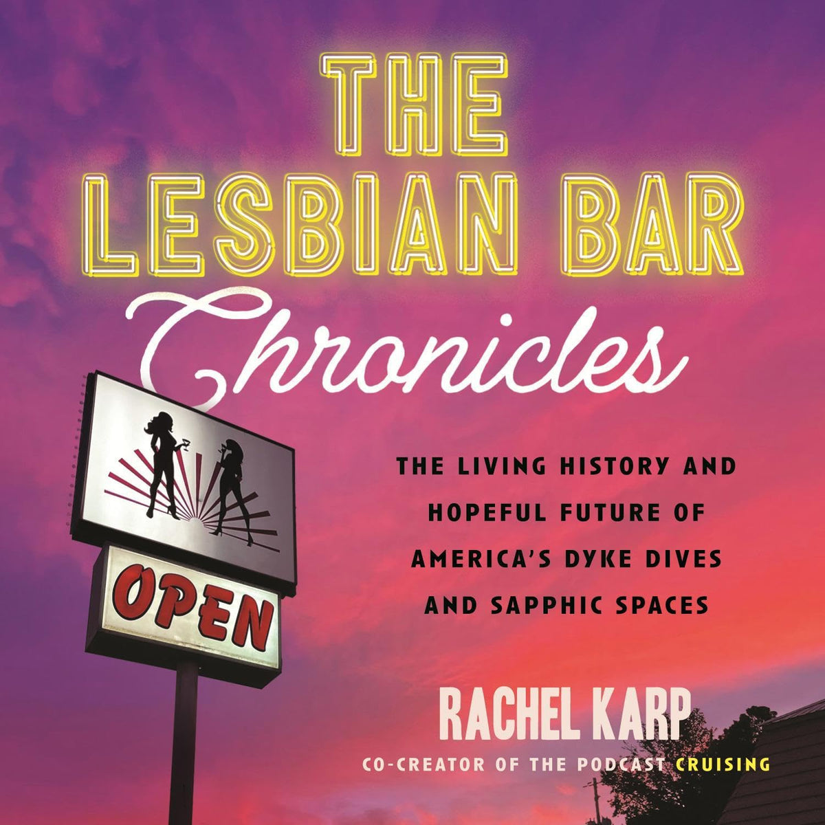 The Lesbian Bar Chronicles: The Living History and Hopeful Future of America's Dyke Dives and Sapphic Spaces