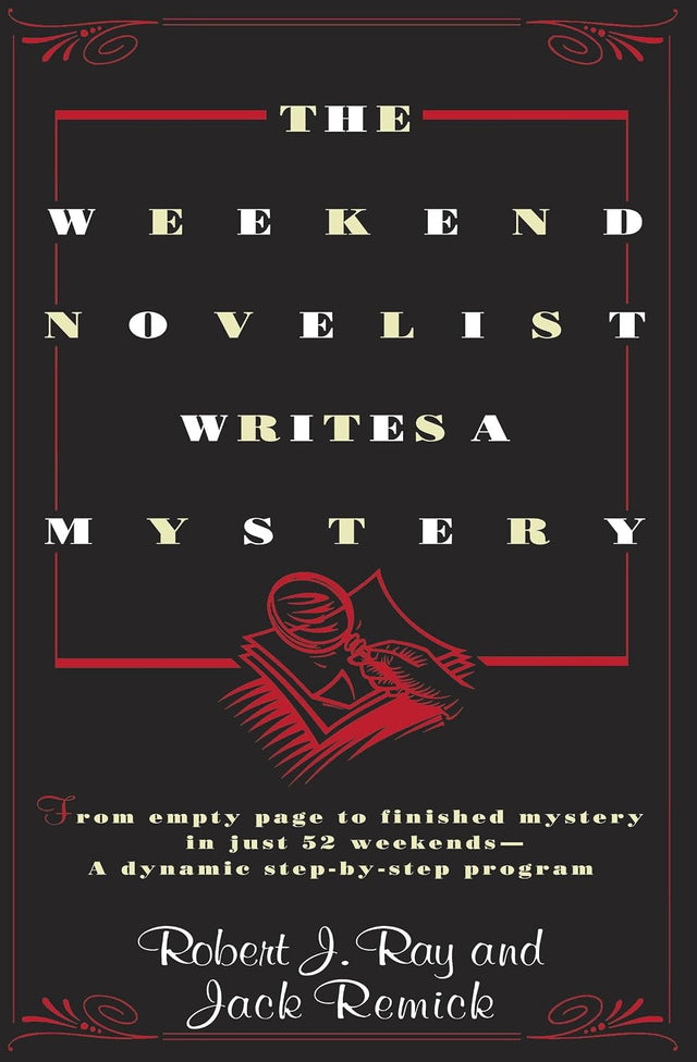 The Weekend Novelist Writes a Mystery: From Empty Page to Finished Mystery in Just 52 Weekends--A Dynamic Step-by-Step Program