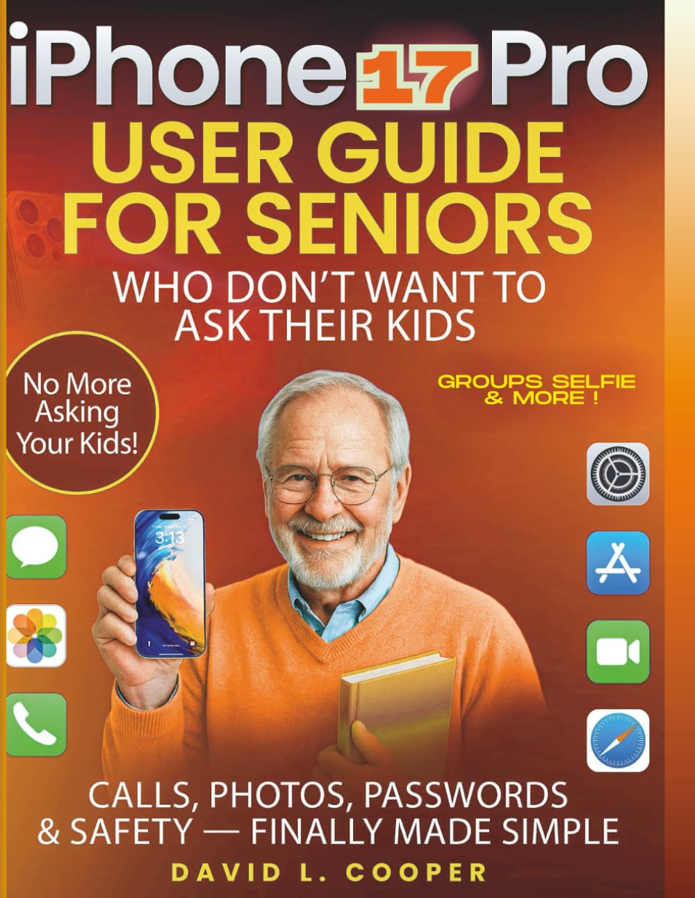 iPhone 17 Pro user guide for Seniors Who Don’t Want to Ask Their Kids: Calls, Photos, Passwords & Safety — finally made simple: latest tips, smarter camera tools, and easy instruction