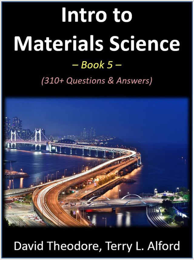Intro to Materials Science - Book 5: 310+ Questions & Answers