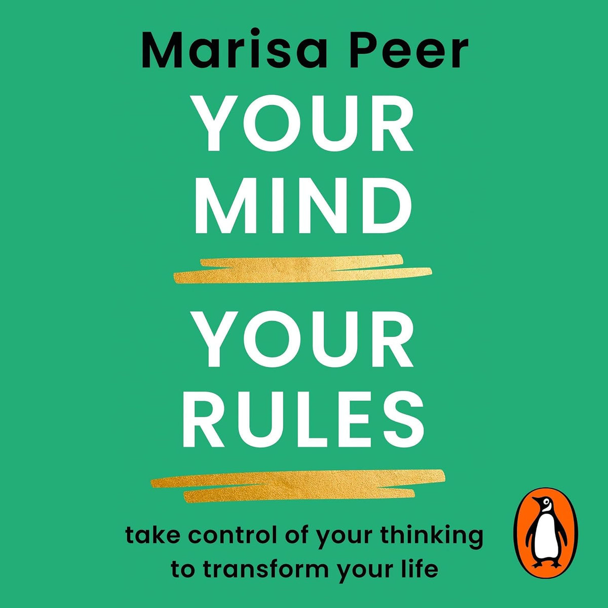 Your Mind, Your Rules: Take control of your thinking to transform your life