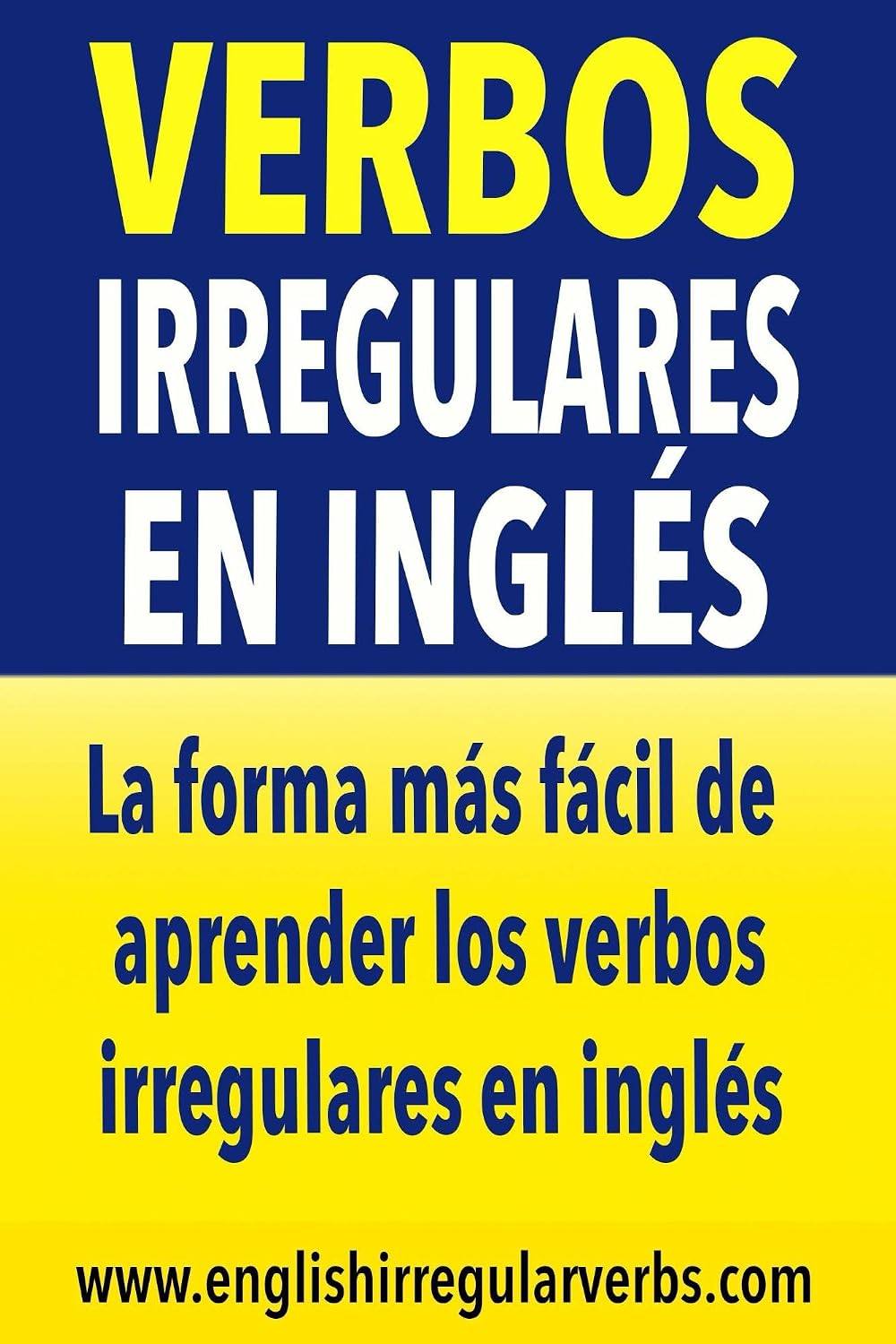 Verbos Irregulares en Inglés: La forma más fácil de aprender los verbos irregulares en inglés (Spanish Edition)