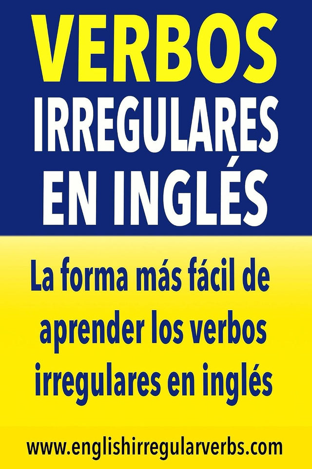 Verbos Irregulares en Inglés: La forma más fácil de aprender los verbos irregulares en inglés (Spanish Edition)