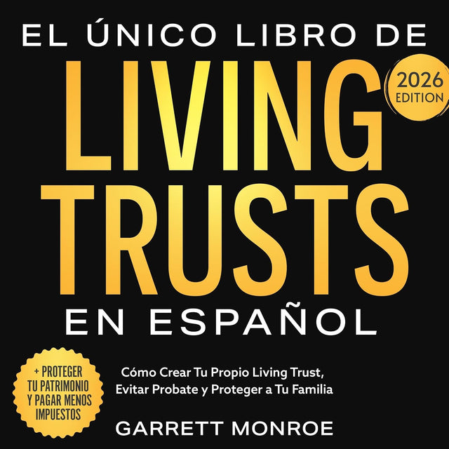 El Único Libro De Living Trusts En Español: Cómo Crear Tu Propio Living Trust, Evitar Probate Y Proteger A Tus Herederos (+ Proteger Tus Activos Y Ahorrar Miles De Dólares En Impuestos)