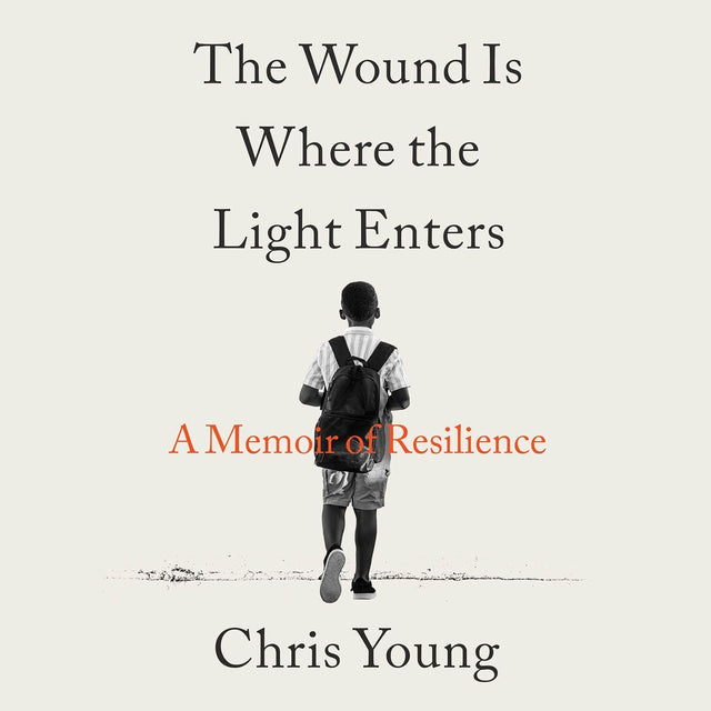 The Wound Is Where the Light Enters: A Memoir of Resilience