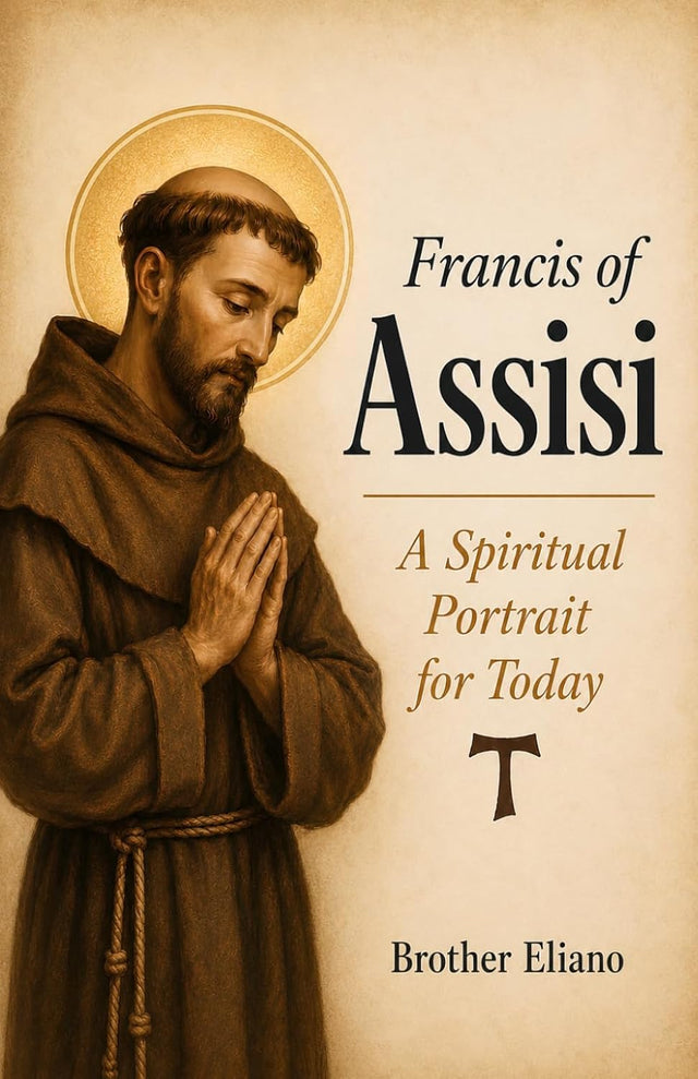 Francis of Assisi: A Spiritual Portrait for Today (Saint Francis of Assisi: Life and Prayer)