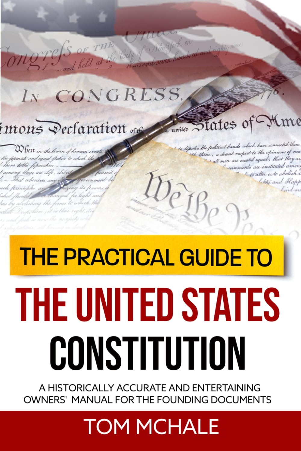 The Practical Guide to the United States Constitution: A Historically Accurate and Entertaining Owners' Manual For the Founding Documents