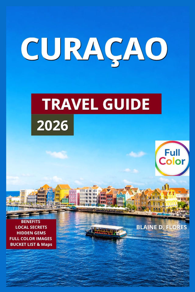 Curaçao Travel Guide Full Color: Hiking trails, Queen Emma Bridge, Handelskade, Fort Amsterdam, Festivals, Events & Seasonal Highlights, Beaches & ... (Adventure Landmark Trails Collection)