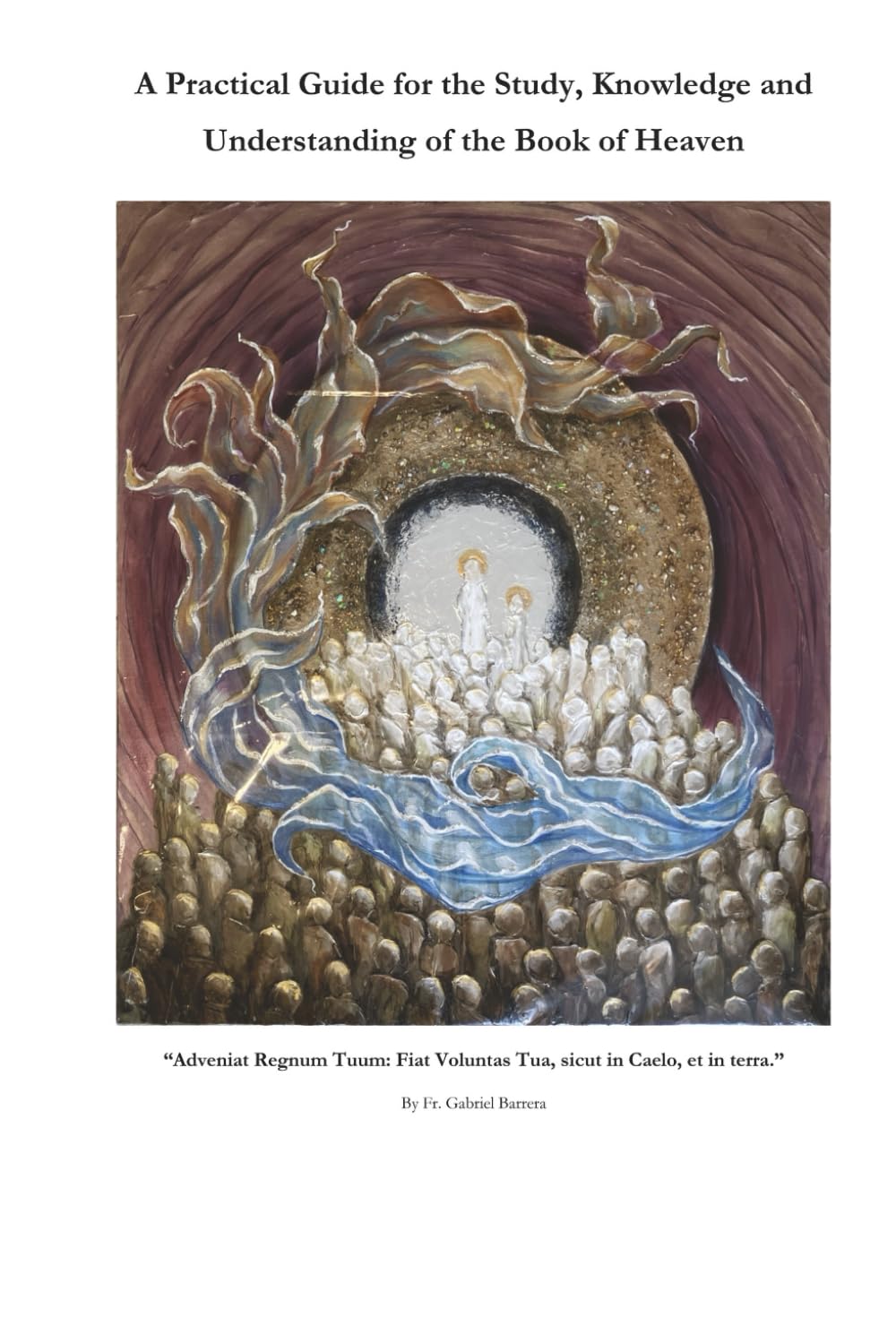A Practical Guide for the Study, Knowledge and Understanding of The Book of Heaven: The first born of a multitude of brothers and sisters