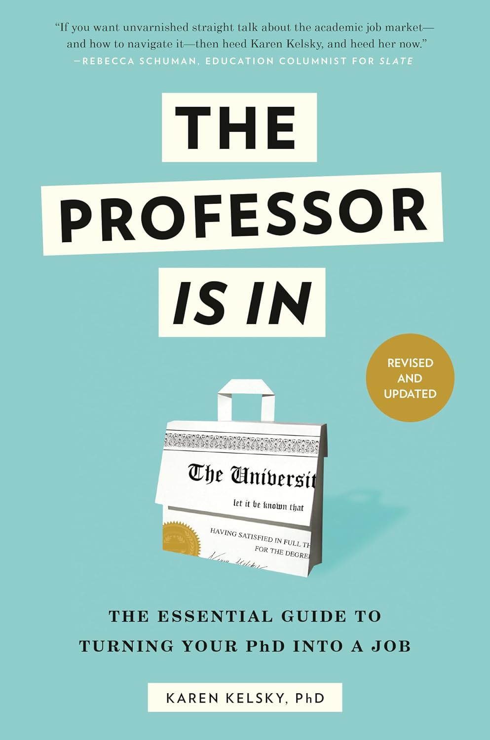 The Professor Is In: The Essential Guide to Turning Your PhD into a Job