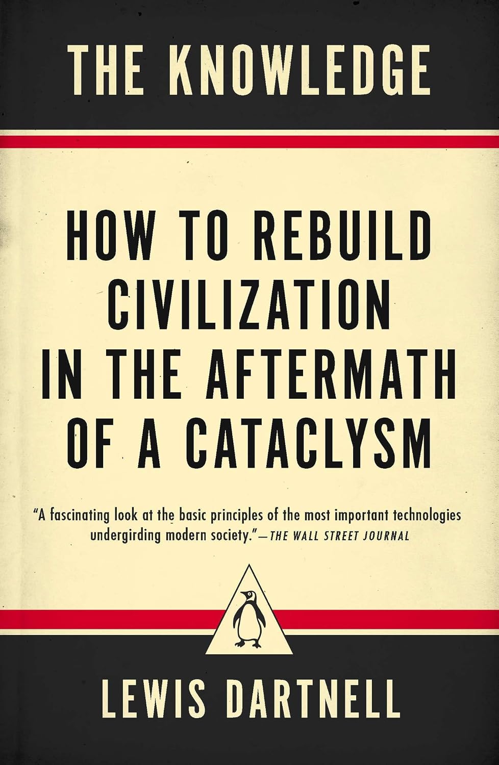 The Knowledge: How to Rebuild Civilization in the Aftermath of a Cataclysm