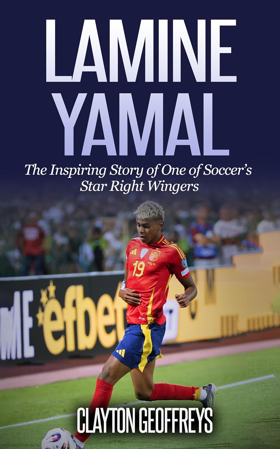 Lamine Yamal: The Inspiring Story of One of Soccer’s Star Right Wingers (Soccer Biography Books)
