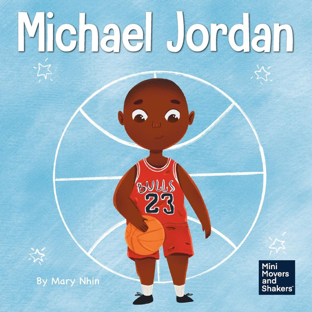 Michael Jordan: A Kid's Book About Not Fearing Failure So You Can Succeed and Be the G.O.A.T. (Mini Movers and Shakers)