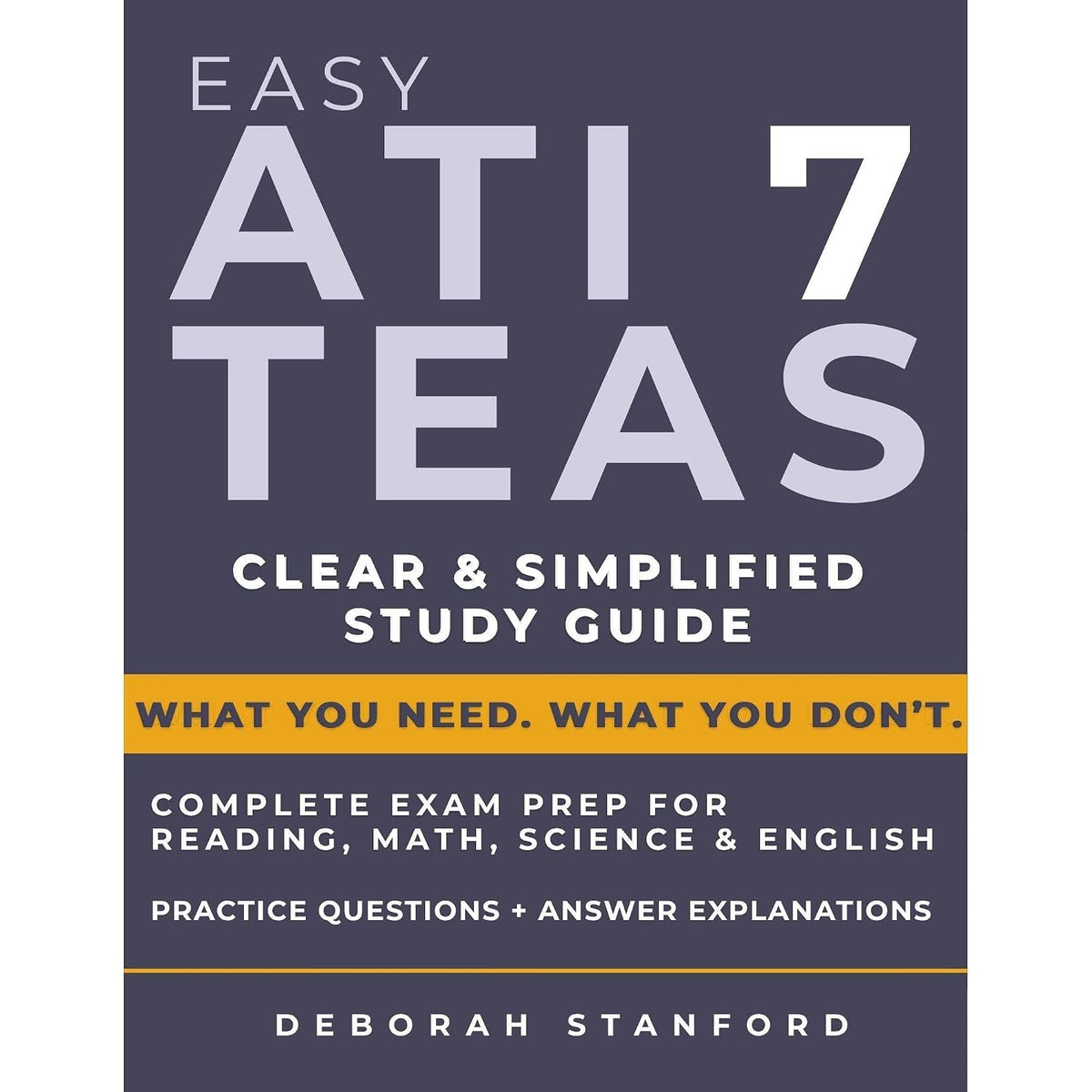 Easy ATI TEAS 7: Reach Your Nursing School Goals With Ease. A Clear And Complete TEAS Exam Prep & Nursing Study Guide to Boost Your Confidence and Maximize Your Score.