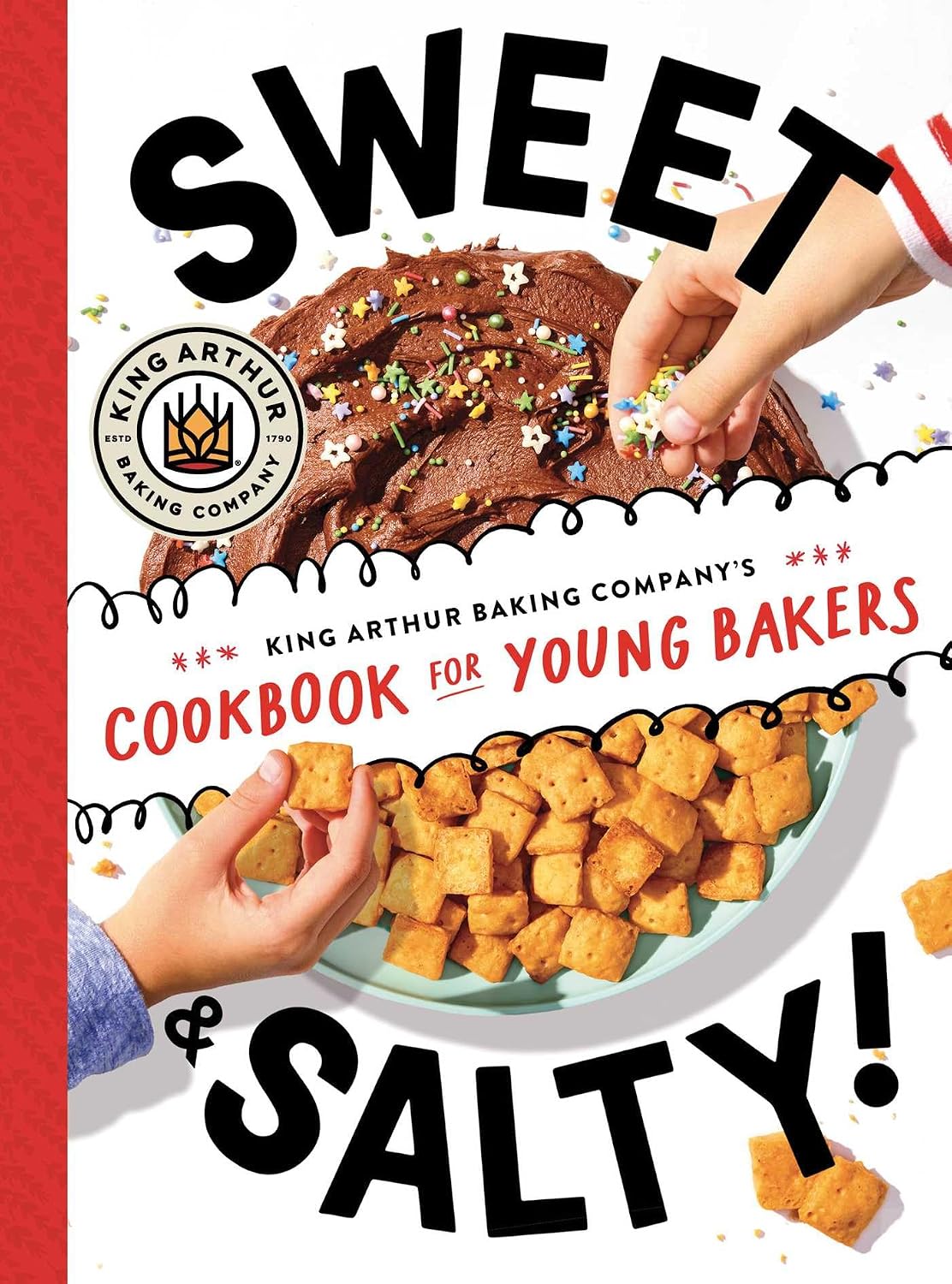Sweet & Salty!: King Arthur Baking Company's Cookbook for Young Bakers