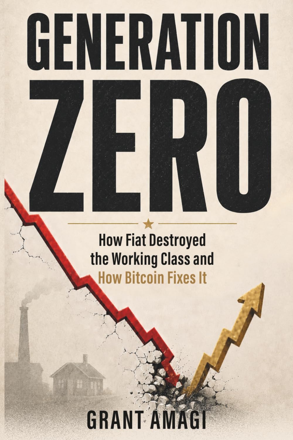 Generation Zero: How Fiat Destroyed the Working Class and How Bitcoin Fixes It