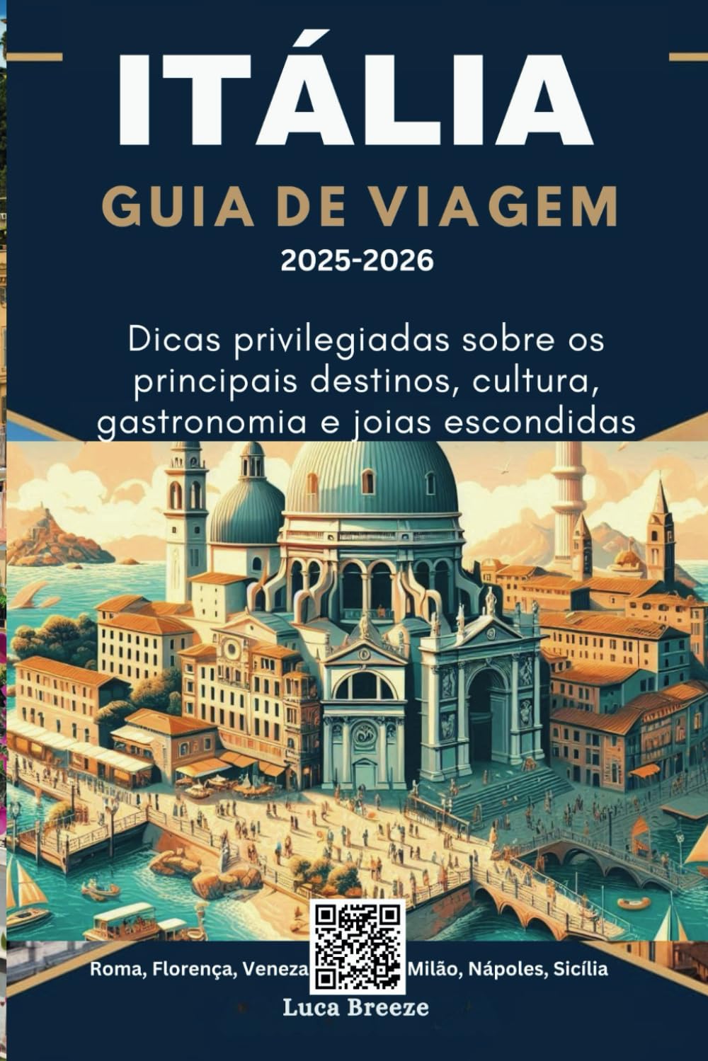ITÁLIA GUIA DE VIAGEM 2025-2026: Dicas privilegiadas sobre os principais destinos, cultura, gastronomia e joias escondidas (Portuguese Edition)