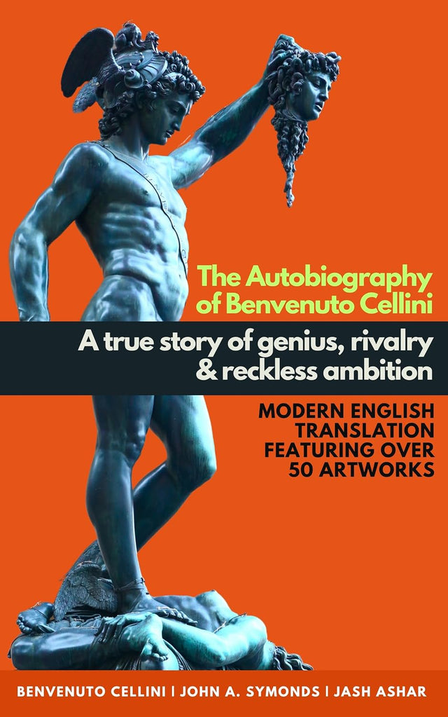 The Autobiography of Benvenuto Cellini: Modern English Translation Featuring over 50 Artworks