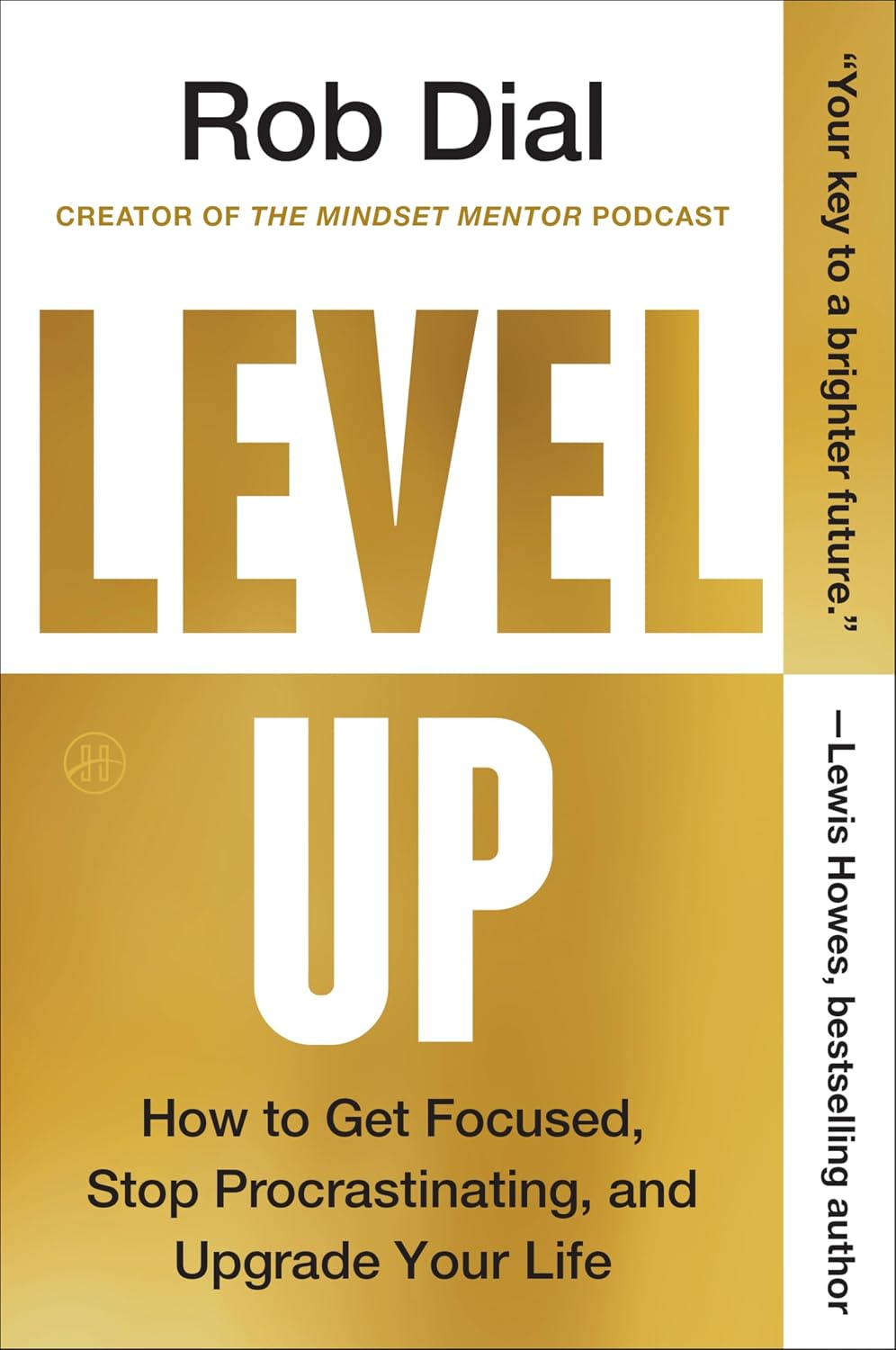 Level Up: How to Get Focused, Stop Procrastinating, and Upgrade Your Life – The Psychology-Based Roadmap to Breaking Self-Sabotage and Peak Performance