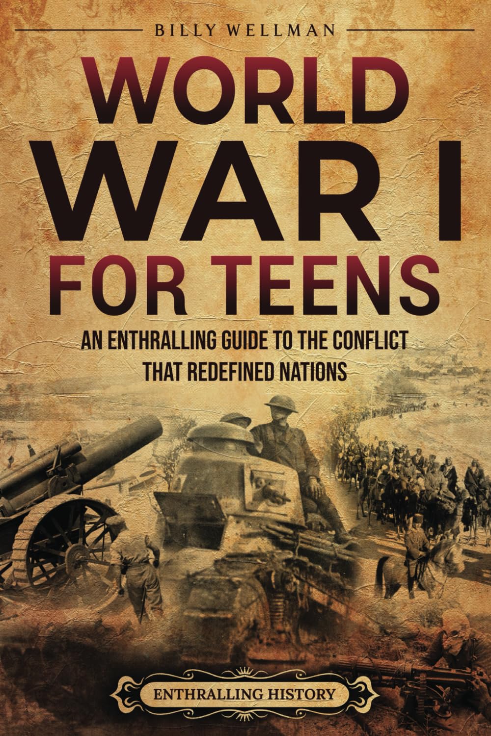 World War I for Teens: An Enthralling Guide to the Conflict that Redefined Nations (Legendary Histories for Teenagers)