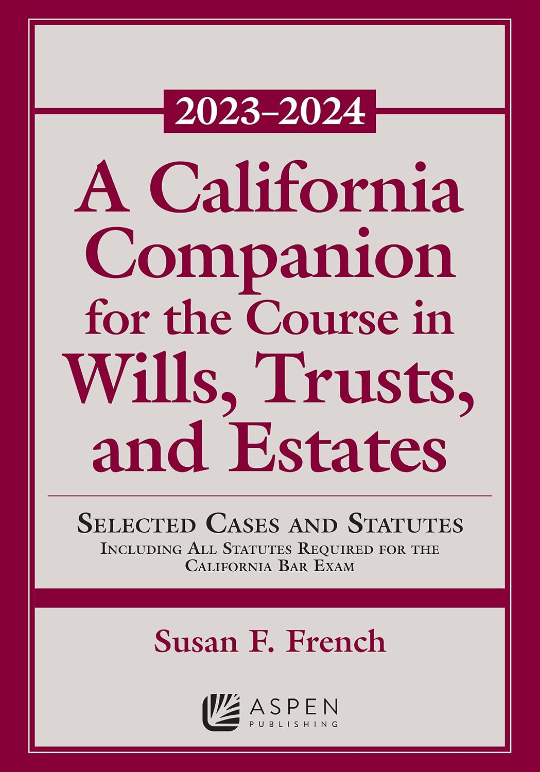 A California Companion for the Course in Wills, Trusts, and Estates 2023-2024 (Supplements)