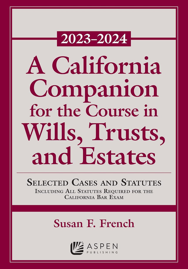 A California Companion for the Course in Wills, Trusts, and Estates 2023-2024 (Supplements)